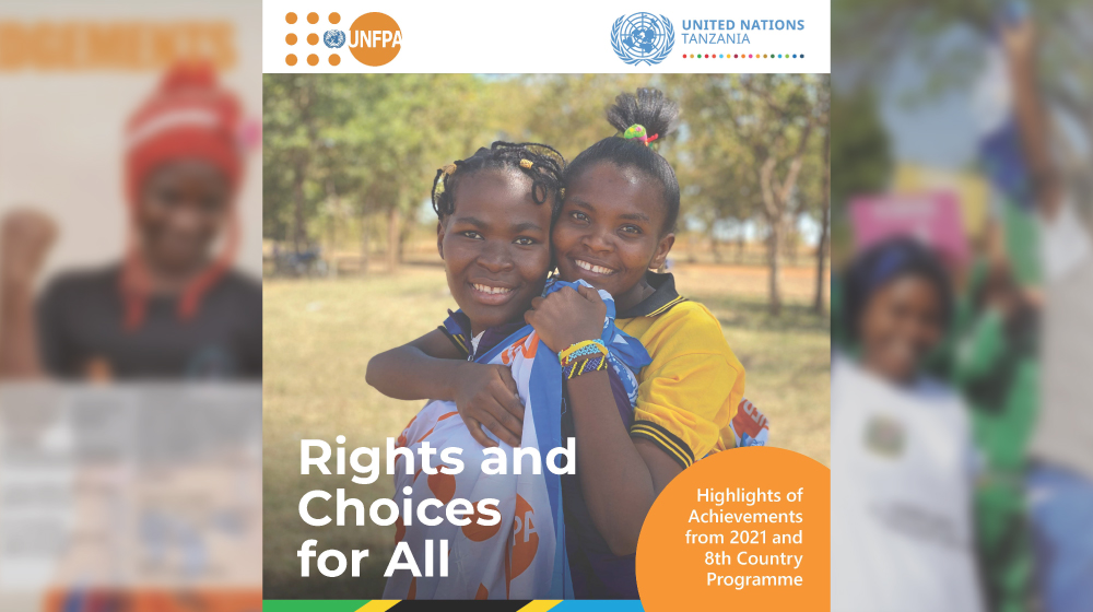 Rights and Choices for all - UNFPA Tanzania Highlights of Achievements from 2021 and the 8th Country Programme
