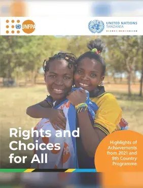 Rights and Choices for all - UNFPA Tanzania Highlights of Achievements from 2021 and the 8th Country Programme